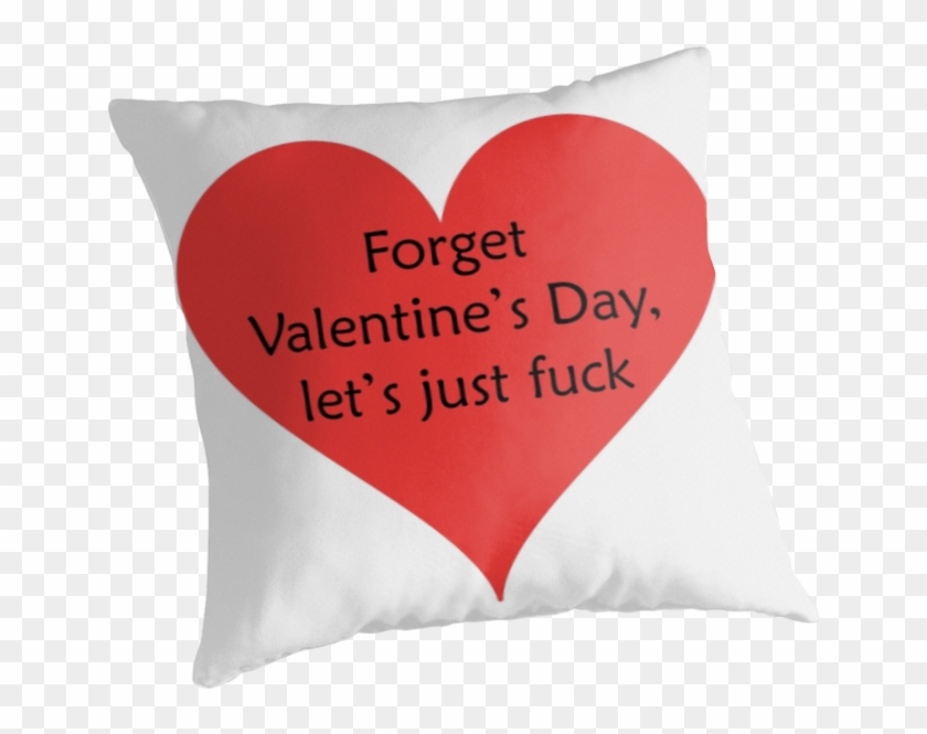 Forget Valentine S Day Let S Just Fuck Throw Pillow Cushion Hd