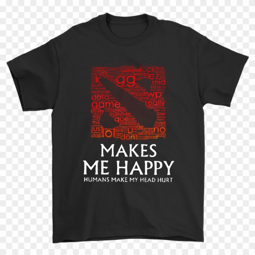 Dota 2 Makes Me Happy Humans Make My Head Hurt Gg Ez - Active Shirt, HD ...