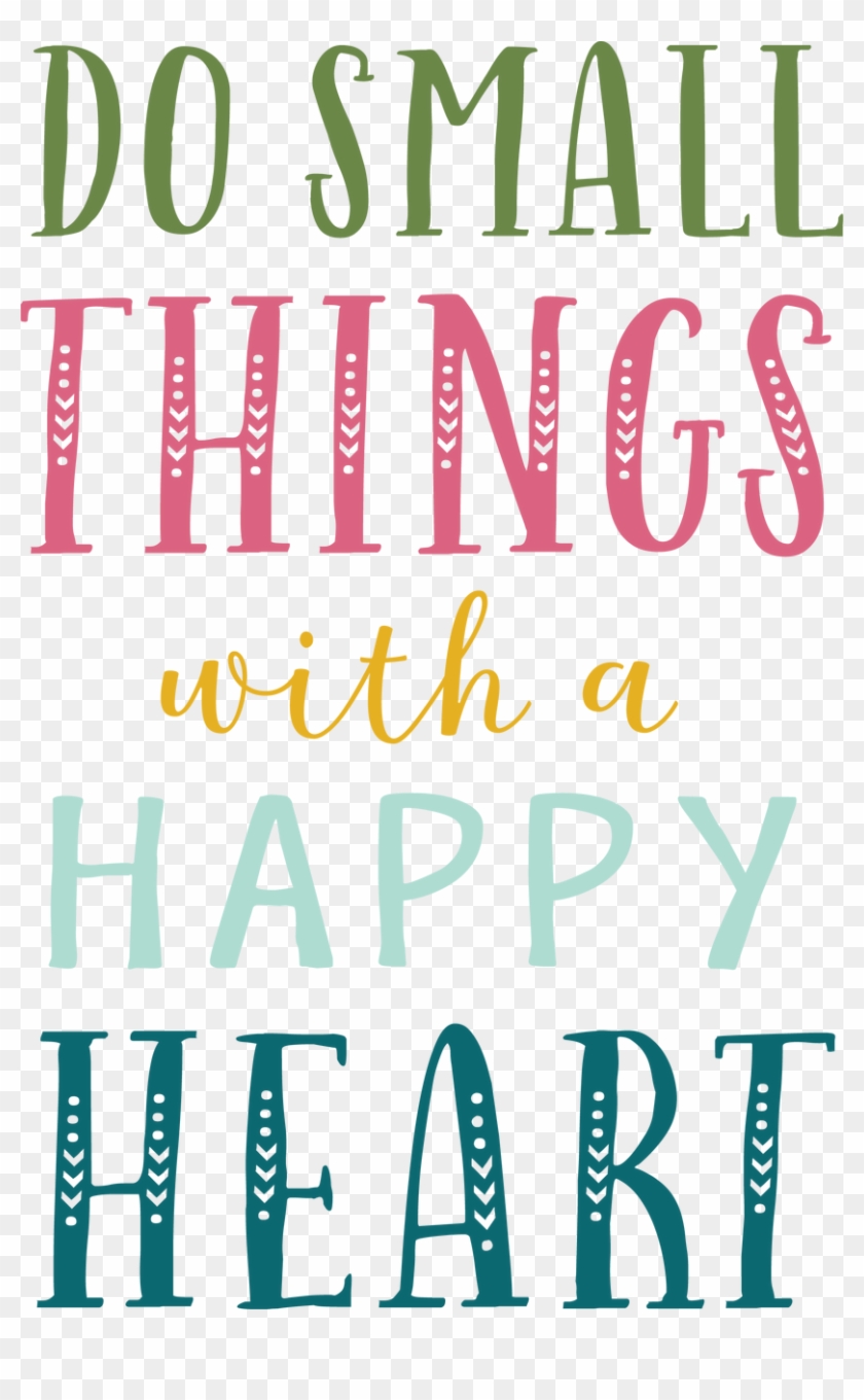 Download Do Small Things With A Happy Heart Svg Cut File Poster Hd Png Download 831x1280 6178566 Pngfind