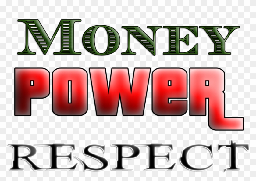 Share This Image Money Power Respect Transparent Hd Png Download 910x600 Pngfind