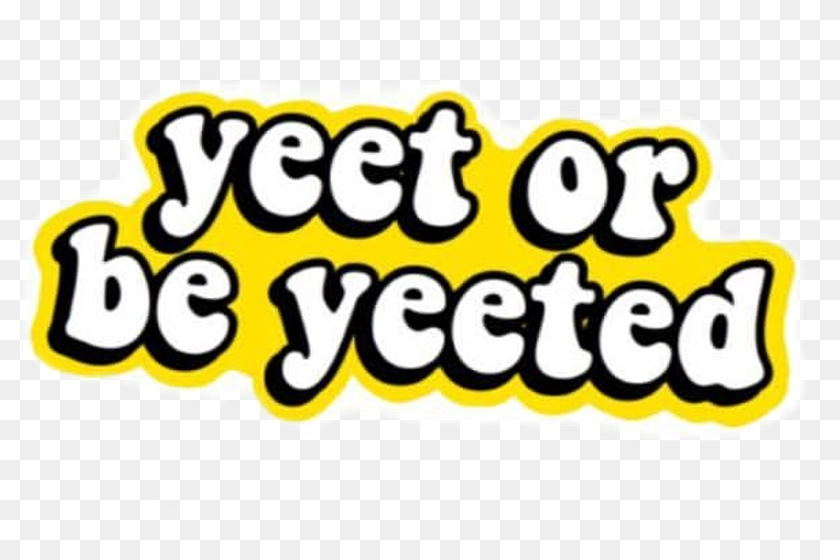 Yeet Or Be Yeeted Sticker Png Download Yeet Transparent Background Png Download 799x480 6897172 Pngfind - swaggersouls yeet song roblox id